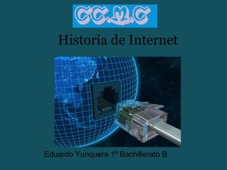Historia de Internet   Eduardo Yunquera 1º Bachillerato B 