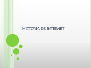 HISTORIA DE INTERNET
 