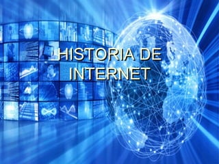 HISTORIA DEHISTORIA DE
INTERNETINTERNET
 