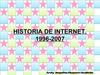 HISTORIA DE INTERNET. 1996-2007 
