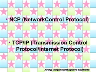 NCP (NetworkControl Protocol)  TCP/IP (Transmission Control Protocol/Internet Protocol) 