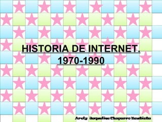 HISTORIA DE INTERNET. 1970-1990 