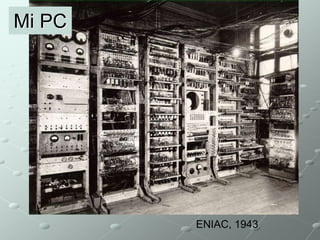 ENIAC, 1943 
Mi PC 
 