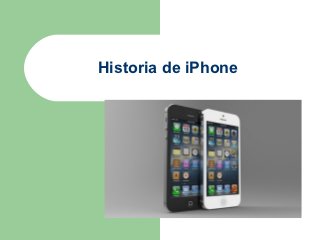 Historia de iPhone



        Del iPhone 1G al
        iPhone 5G
 
