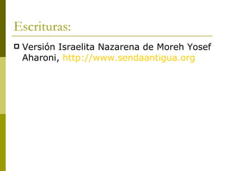 Escrituras: Versión Israelita Nazarena de Moreh Yosef Aharoni,  http://www.sendaantigua.org 