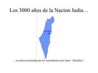 Los 3000 años de la Nacion Judia… … es ahora reclamada por los musulmanes por tener  “derechos”.  Jerusalem 