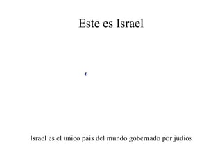 Este es Israel Israel es el unico pais del mundo gobernado por judios 