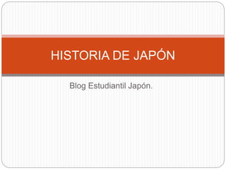 Blog Estudiantil Japón.
HISTORIA DE JAPÓN
 