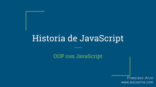 Historia de JavaScript
OOP con JavaScript
 
