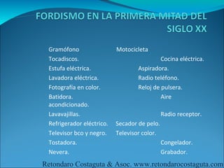 Gramófono                 Motocicleta
 Tocadiscos.                                Cocina eléctrica.
 Estufa eléctrica.                 Aspiradora.
 Lavadora eléctrica.               Radio teléfono.
 Fotografía en color.              Reloj de pulsera.
 Batidora.                                  Aire
 acondicionado.
 Lavavajillas.                                Radio receptor.
 Refrigerador eléctrico.   Secador de pelo.
 Televisor bco y negro.    Televisor color.
 Tostadora.                                   Congelador.
 Nevera.                                      Grabador.
Retondaro Costaguta & Asoc. www.retondarocostaguta.com
 