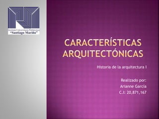Historia de la arquitectura I
Realizado por:
Arianne García
C.I: 20,871,167
 
