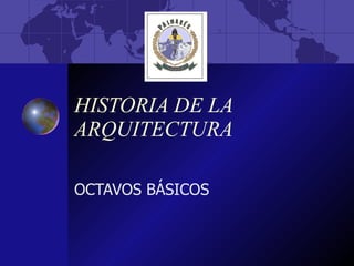 HISTORIA DE LA ARQUITECTURA OCTAVOS BÁSICOS 