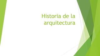 Historia de la
arquitectura
 