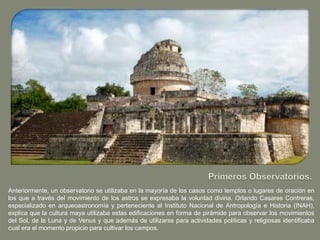 Anteriormente, un observatorio se utilizaba en la mayoría de los casos como templos o lugares de oración en
los que a trav...