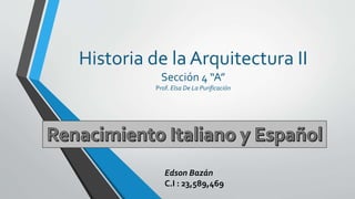 Historia de la Arquitectura II
Sección 4 “A”
Prof. Elsa De La Purificación
Edson Bazán
C.I : 23,589,469
 