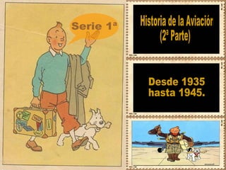 Historia de la Aviación  (2ª Parte) Desde 1935  hasta 1945. Serie 1ª 