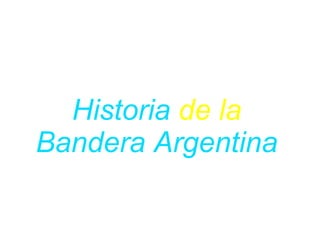 Historia de la
Bandera Argentina
 