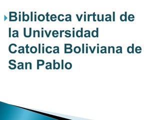 Bibliotecavirtual de
la Universidad
Catolica Boliviana de
San Pablo
 