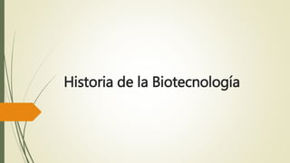 Historia de la Biotecnología
 