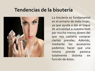 Tendencias de la bisutería 
La bisutería es fundamental 
en el armario de toda mujer, 
ya que ayuda a dar el toque 
de act...