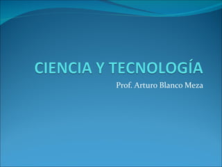Prof. Arturo Blanco Meza
 