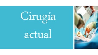 Cirugía
actual
 