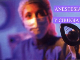 ANESTESIA
Y CIRUGIA

 
