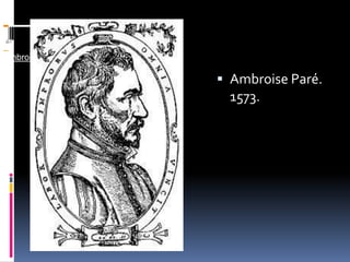                               ,[object Object],  ,[object Object],Ambroise Paré a los 55 años, André ,[object Object],Ambroise Paré. 1573.,[object Object]