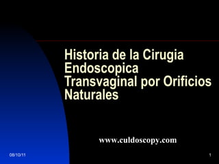 Historia de la Cirugia Endoscopica Transvaginal por Orificios Naturales www.culdoscopy.com 