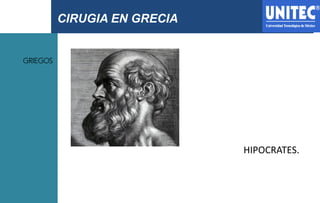 CIRUGIA EN GRECIA
GRIEGOS
HIPOCRATES.
 