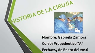 Nombre: Gabriela Zamora
Curso: Propedéutico “A”
Fecha:24 de Enero del 2016
 