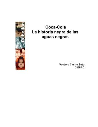 Coca-Cola
La historia negra de las
aguas negras
Gustavo Castro Soto
CIEPAC
 