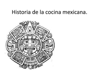 Historia de la cocina mexicana.  