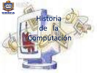 Historia de   laComputación 