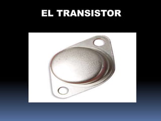 EL TRANSISTOR
 