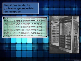 Maquinaria de la primera generación de computo