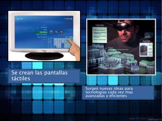 Se crean las pantallas táctilesSurgen nuevas ideas para tecnologías cada vez mas avanzadas y eficientes