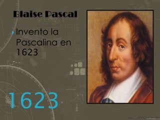 Blaise Pascal Invento la Pascalina en 16231623