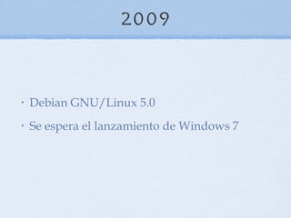 2009 Debian   GNU/Linux 5.0  Se espera el lanzamiento de Windows 7 