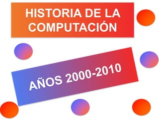 HISTORIA DE LA 
COMPUTACIÓN 
 