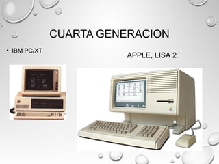 CUARTA GENERACION
• IBM PC/XT
APPLE, LISA 2
 