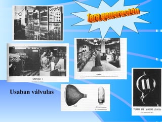 1era generación Usaban válvulas   
