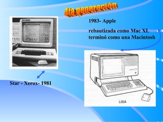 1983- Apple rebautizada como Mac XL terminó como una Macintosh 4ta generación Star - Xerox- 1981 