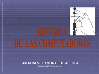 JULIANA VILLAMONTE DE ALSOLA
        julianalsola@yahoo.com.mx
                                    1
 