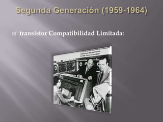 Segunda Generación (1959-1964)transistor Compatibilidad Limitada: