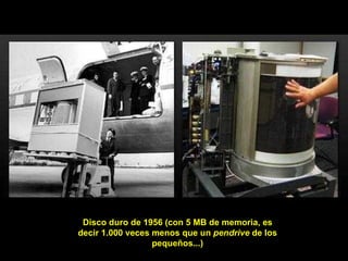 Disco duro de 1956 (con 5 MB de memoria, es decir 1.000 veces menos que un  pendrive  de los pequeños...) 