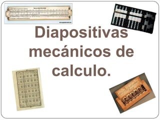 Diapositivas
mecánicos de
calculo.

 