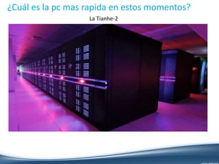 ¿Cuál es la pc mas rapida en estos momentos?
La Tianhe-2
 