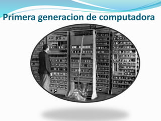 Primera generacion de computadora
 