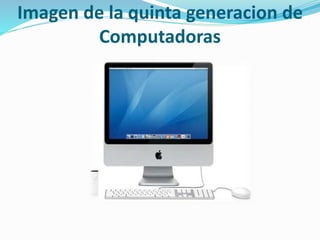 Imagen de la quinta generacion de
Computadoras
 
